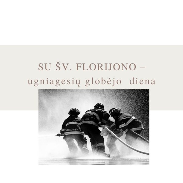 Sveikinimas su ugniagesių globėjo Šv. Florijono diena
